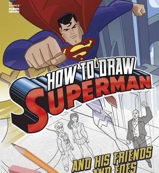 Aaron (Editor) Sautter: How to Draw Superman and His Friends and Foes [2015] paperback For Discount